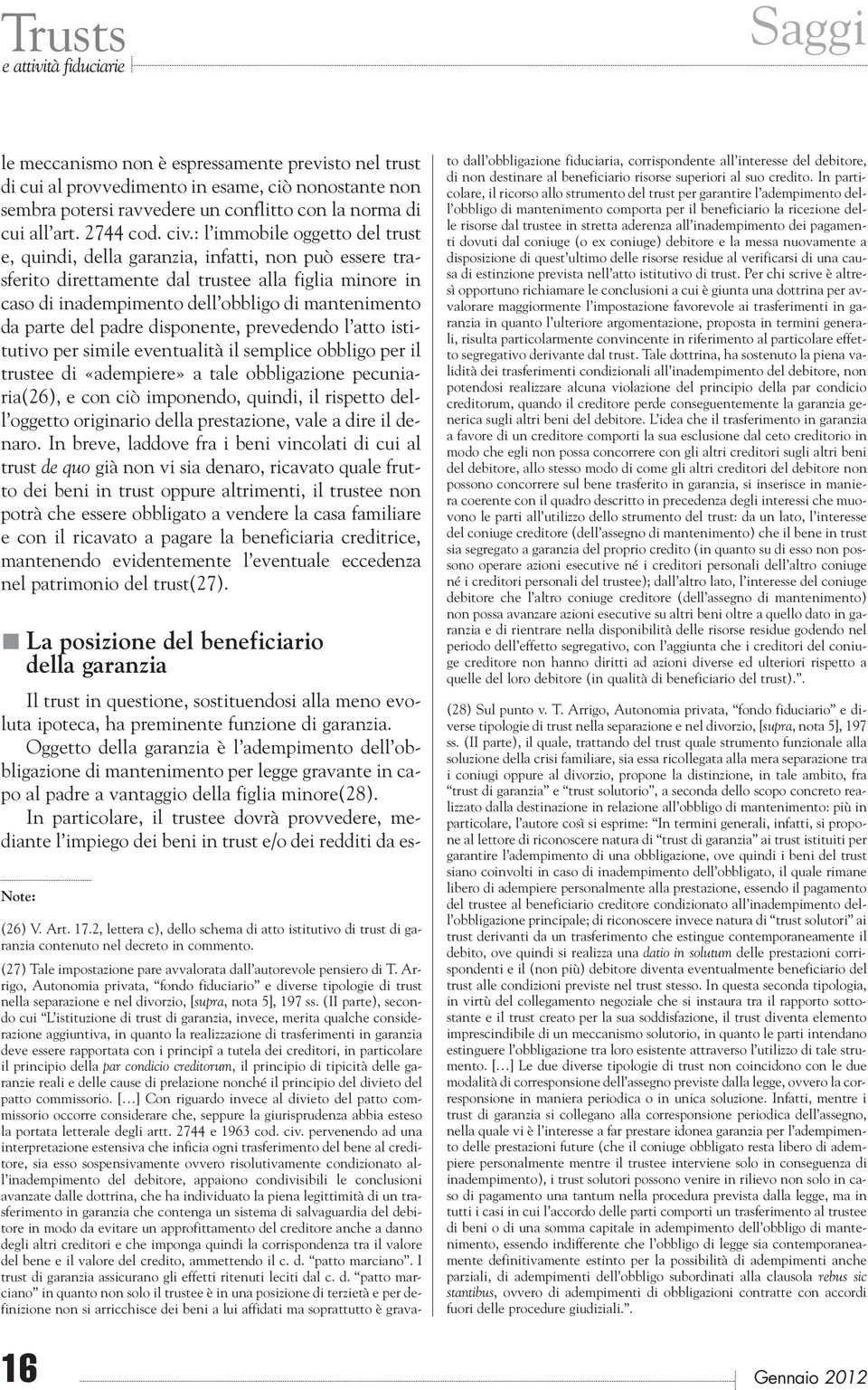 del padre disponente, prevedendo l atto istitutivo per simile eventualità il semplice obbligo per il trustee di «adempiere» a tale obbligazione pecuniaria(26), e con ciò imponendo, quindi, il