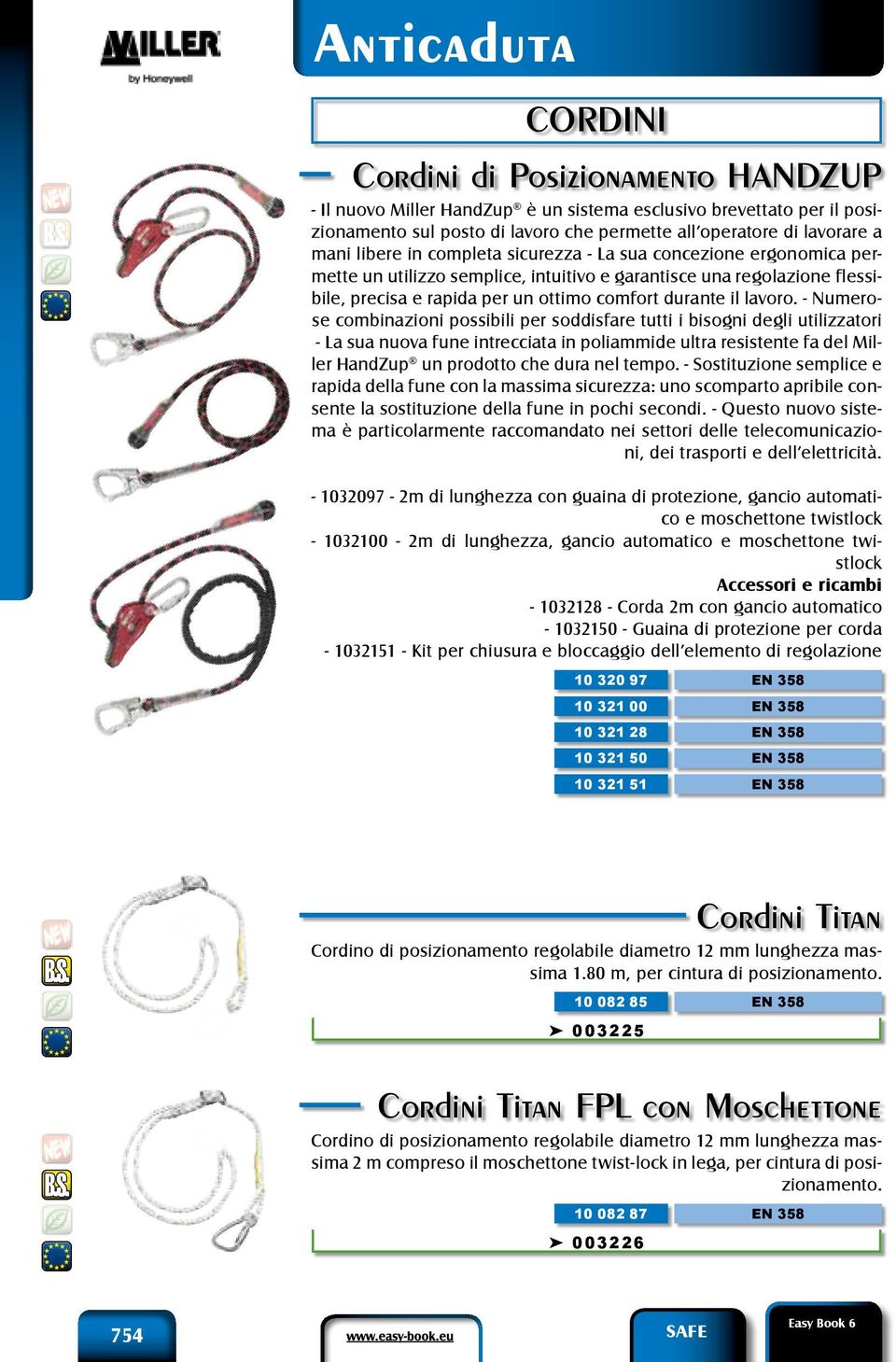 - Numerose combinazioni possibili per soddisfare tutti i bisogni degli utilizzatori - La sua nuova fune intrecciata in poliammide ultra resistente fa del Miller HandZup un prodotto che dura nel tempo.