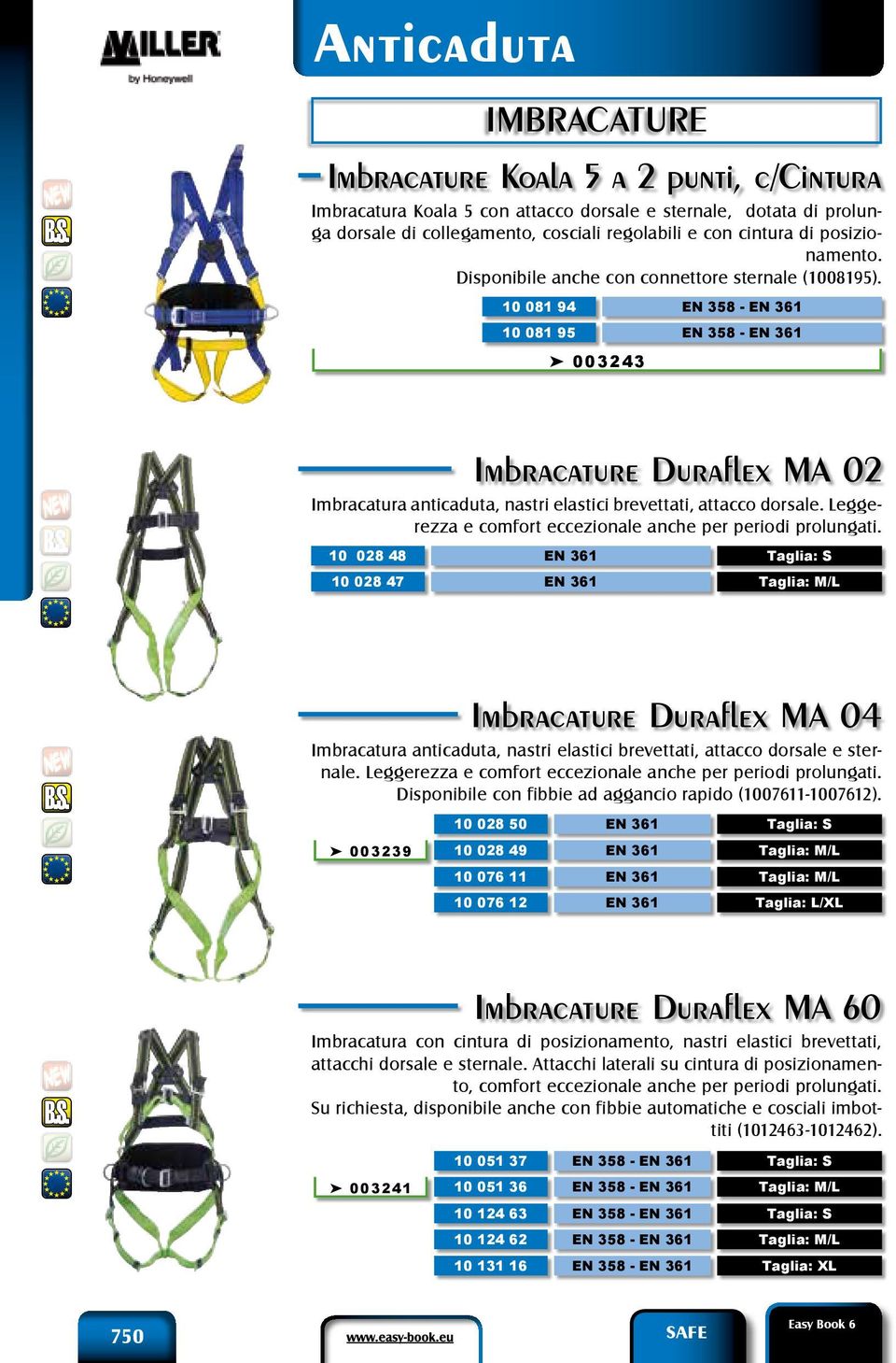 10 081 94 10 081 95 ä 003243 EN 358 - EN 358 - Imbracature Duraflex MA 02 Imbracatura anticaduta, nastri elastici brevettati, attacco dorsale.