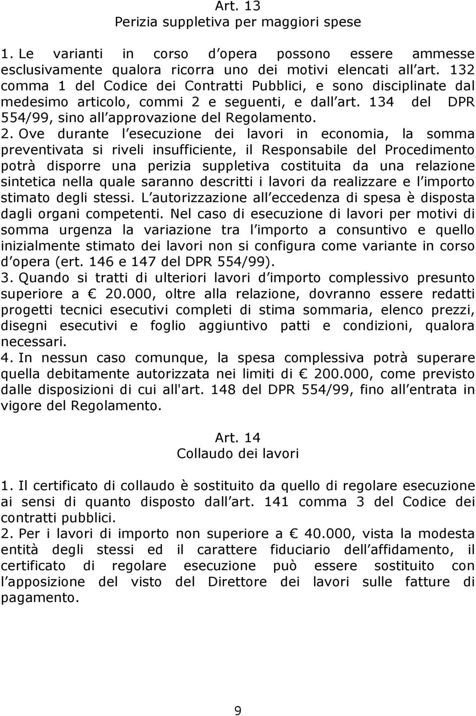 e seguenti, e dall art. 134 del DPR 554/99, sino all approvazione del Regolamento. 2.