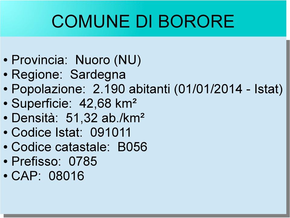 190 abitanti (01/01/2014 -- Istat) Superficie: 42,68