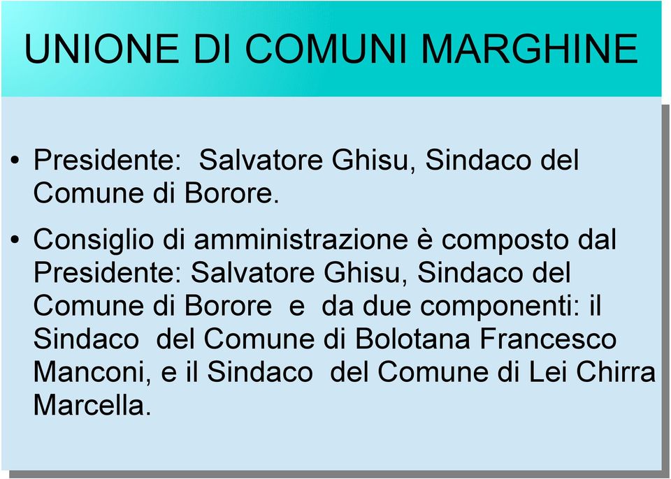 Consiglio di di amministrazione è composto dal dal Presidente: Salvatore Ghisu, Sindaco