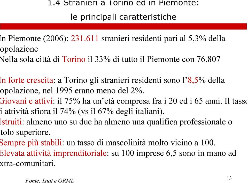 807 n forte crescita: a Torino gli stranieri residenti sono l 8,5% della polazione, nel 1995 erano meno del 2%.