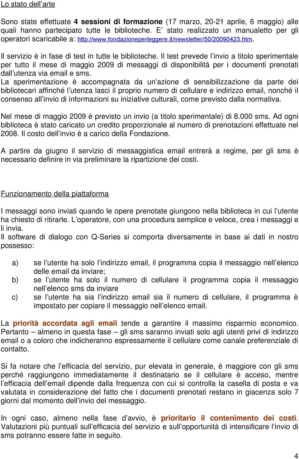 Il test prevede l invio a titolo sperimentale per tutto il mese di maggio 2009 di messaggi di disponibilità per i documenti prenotati dall utenza via email e sms.