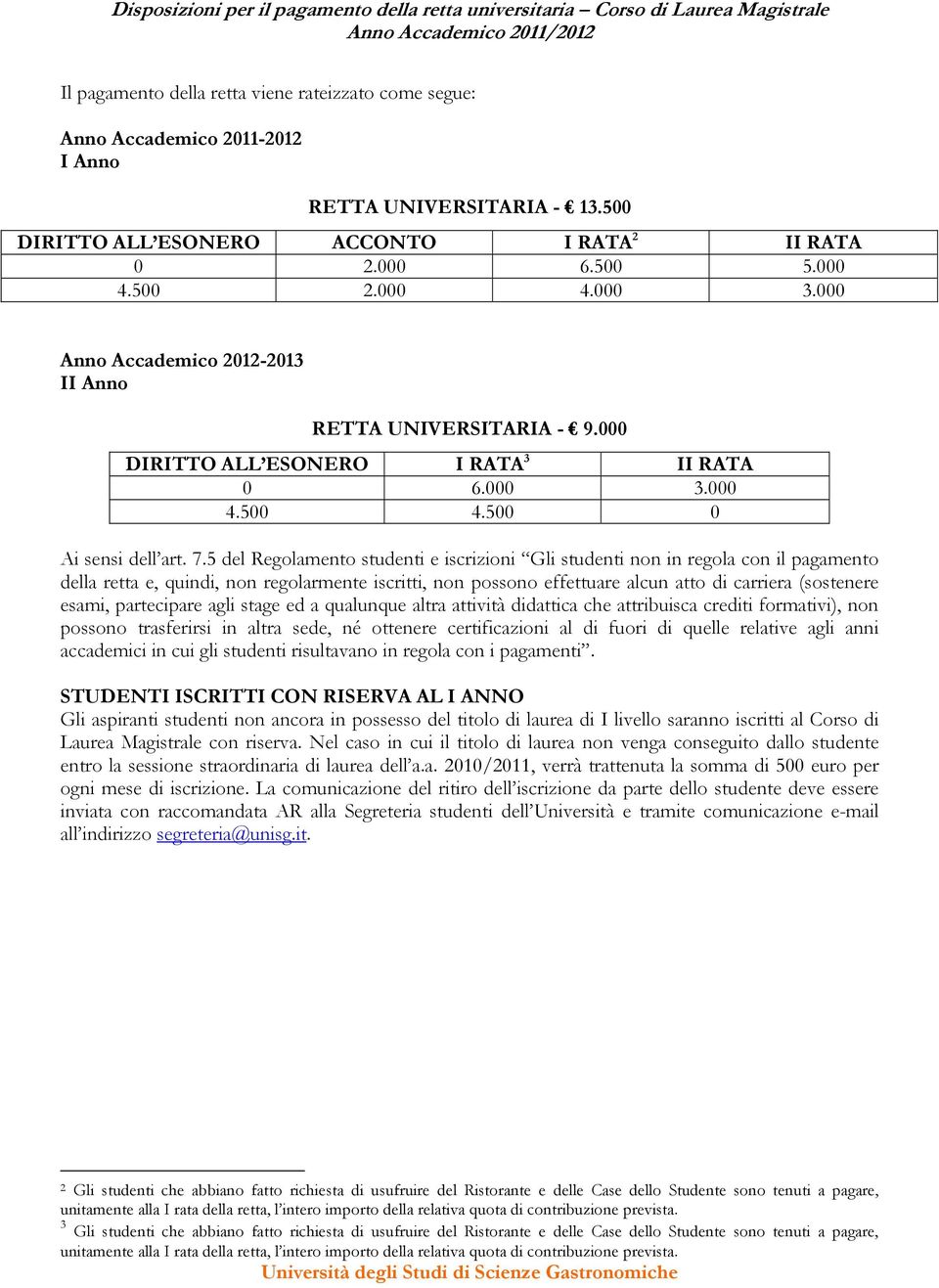 500 0 esami, partecipare agli stage ed a qualunque altra attività didattica che attribuisca crediti formativi), non possono trasferirsi in altra sede, né ottenere certificazioni al di fuori di quelle