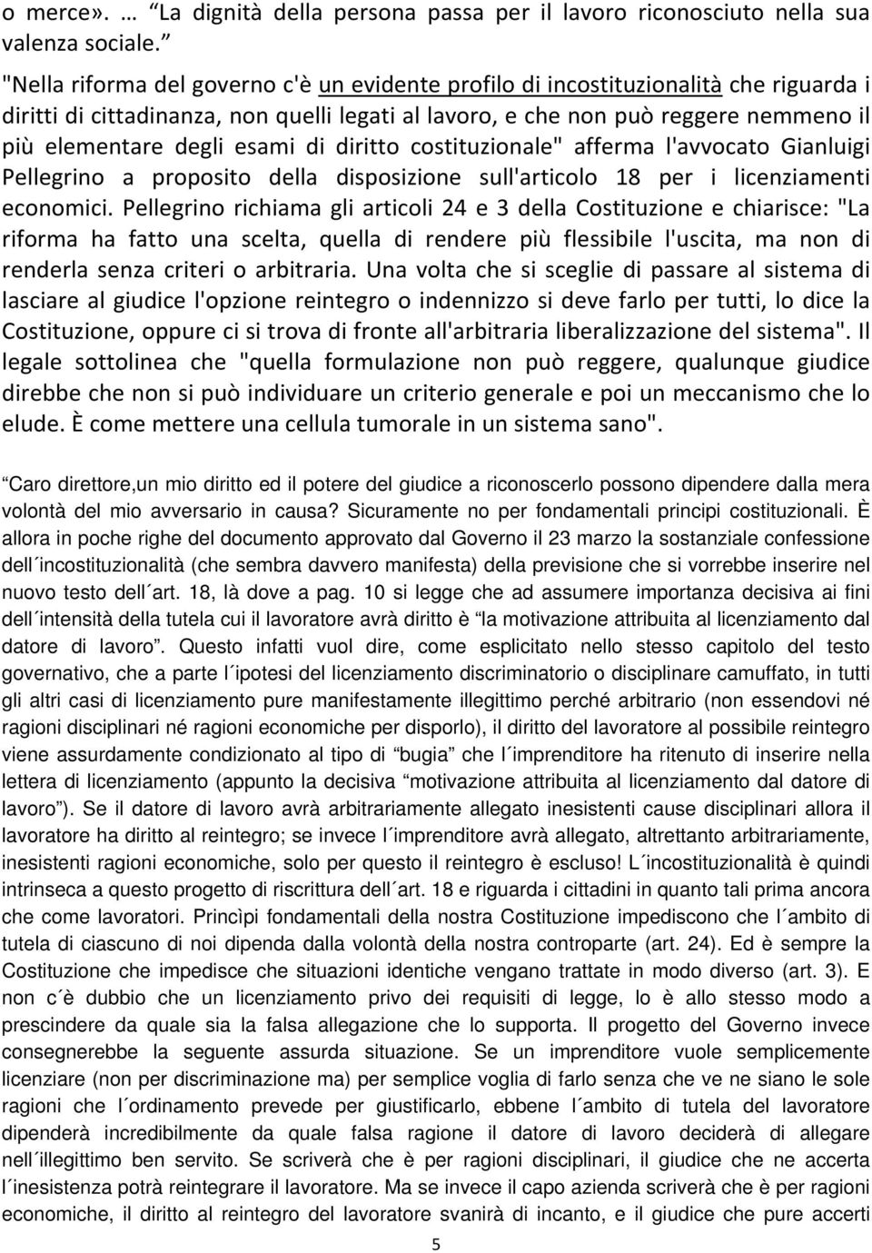 esami di diritto costituzionale" afferma l'avvocato Gianluigi Pellegrino a proposito della disposizione sull'articolo 18 per i licenziamenti economici.