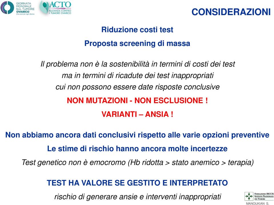 Non abbiamo ancora dati conclusivi rispetto alle varie opzioni preventive Le stime di rischio hanno ancora molte incertezze Test genetico