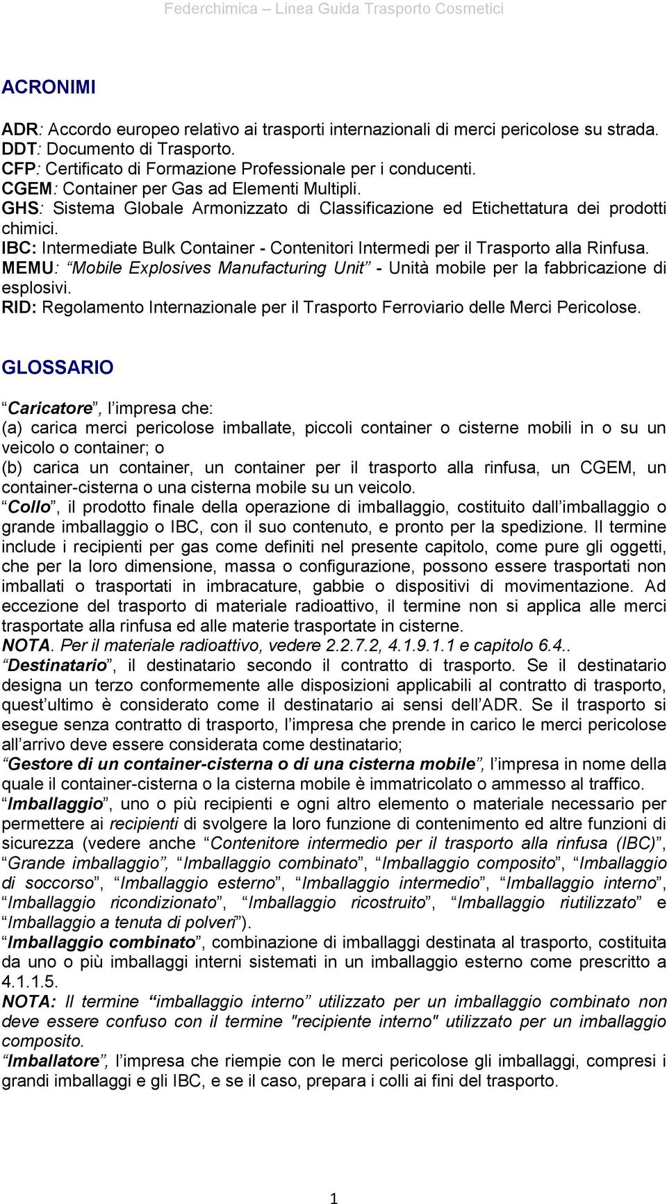 IBC: Intermediate Bulk Container - Contenitori Intermedi per il Trasporto alla Rinfusa. MEMU: Mobile Explosives Manufacturing Unit - Unità mobile per la fabbricazione di esplosivi.