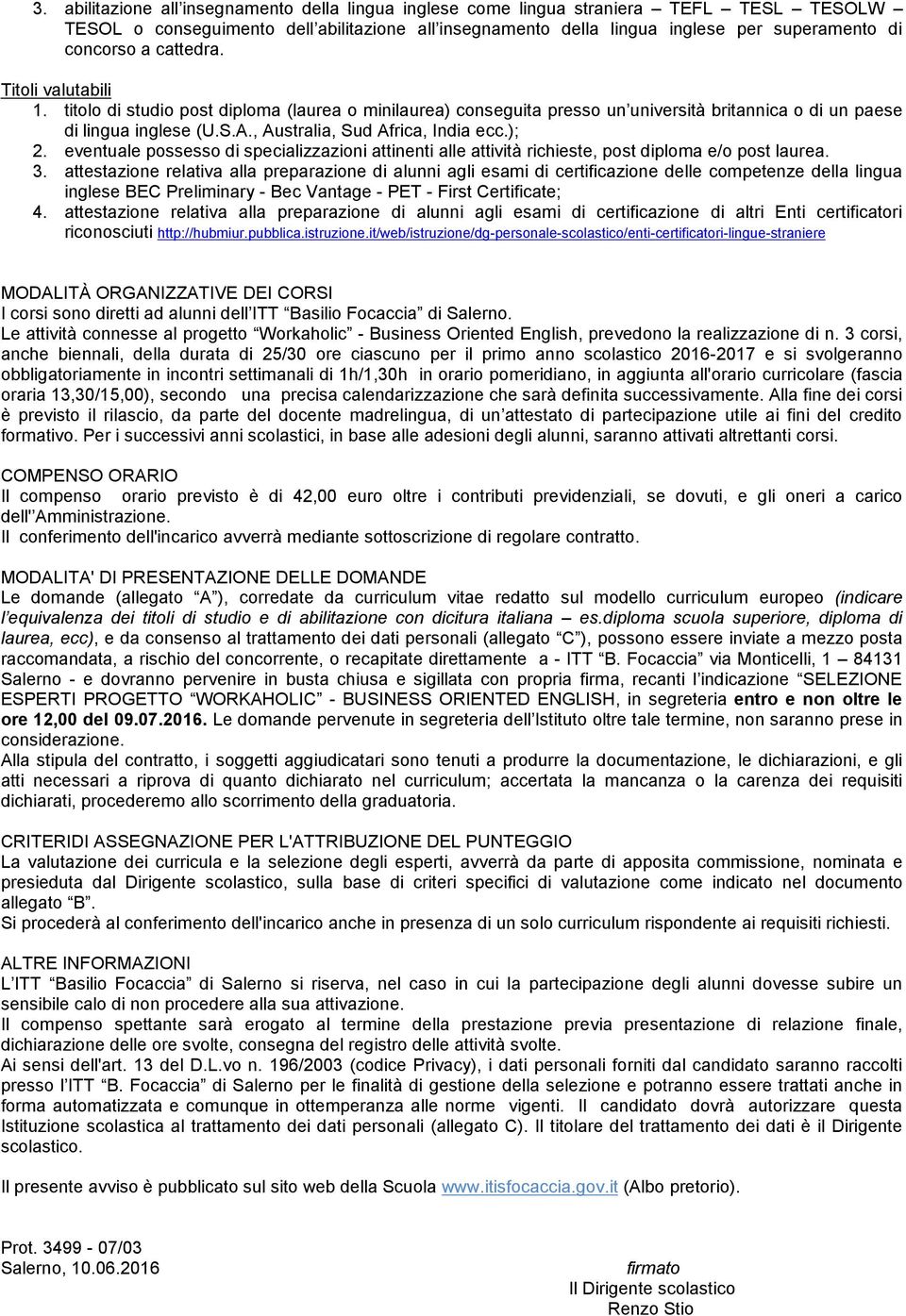 eventuale possesso di specializzazioni attinenti alle attività richieste, post diploma e/o post laurea. 3.