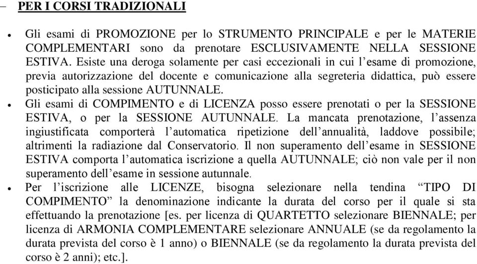 AUTUNNALE. Gli esami di COMPIMENTO e di LICENZA posso essere prenotati o per la SESSIONE ESTIVA, o per la SESSIONE AUTUNNALE.