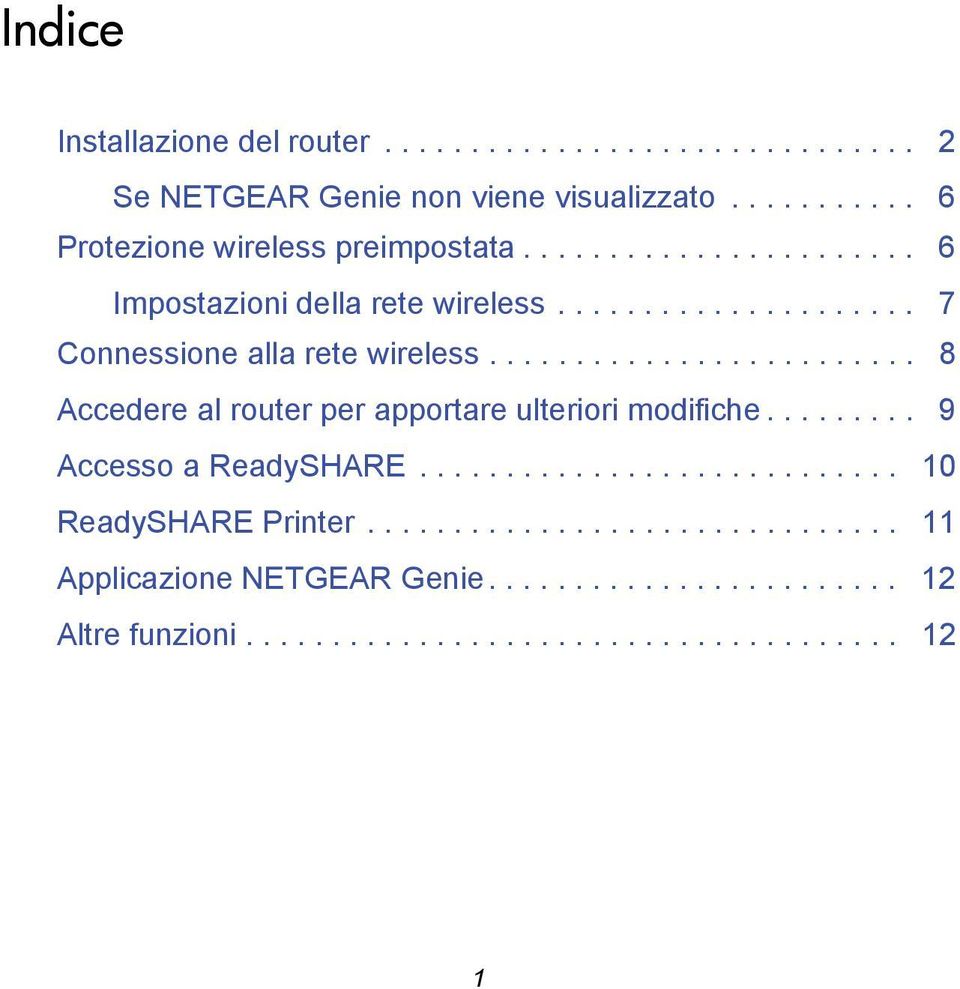 ........................ 8 Accedere al router per apportare ulteriori modifiche......... 9 Accesso a ReadySHARE............................ 10 ReadySHARE Printer.