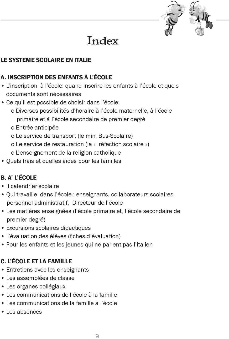 possibilités d horaire à l école maternelle, à l école primaire et à l école secondaire de premier degré o Entrée anticipée o Le service de transport (le mini Bus-Scolaire) o Le service de