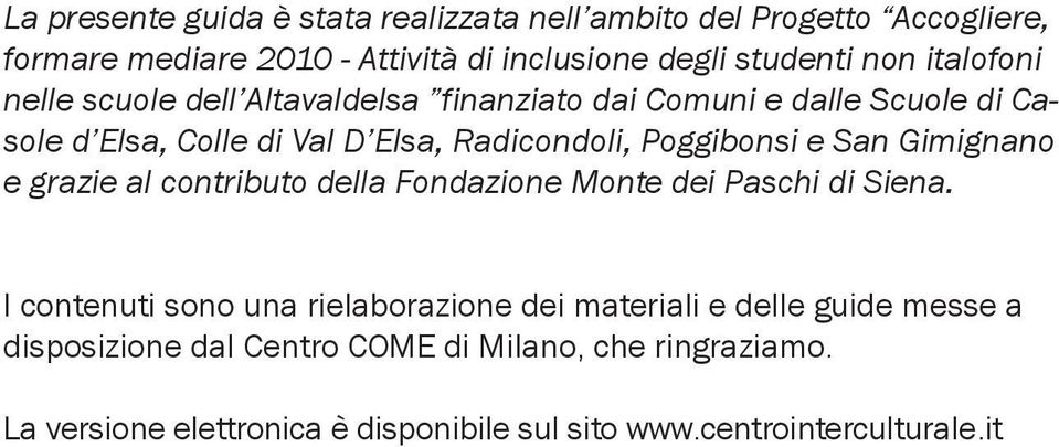 e San Gimignano e grazie al contributo della Fondazione Monte dei Paschi di Siena.