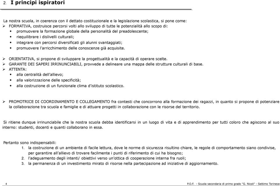 promuovere l arricchimento delle conoscenze già acquisite. ORIENTATIVA, si propone di sviluppare la progettualità e la capacità di operare scelte.