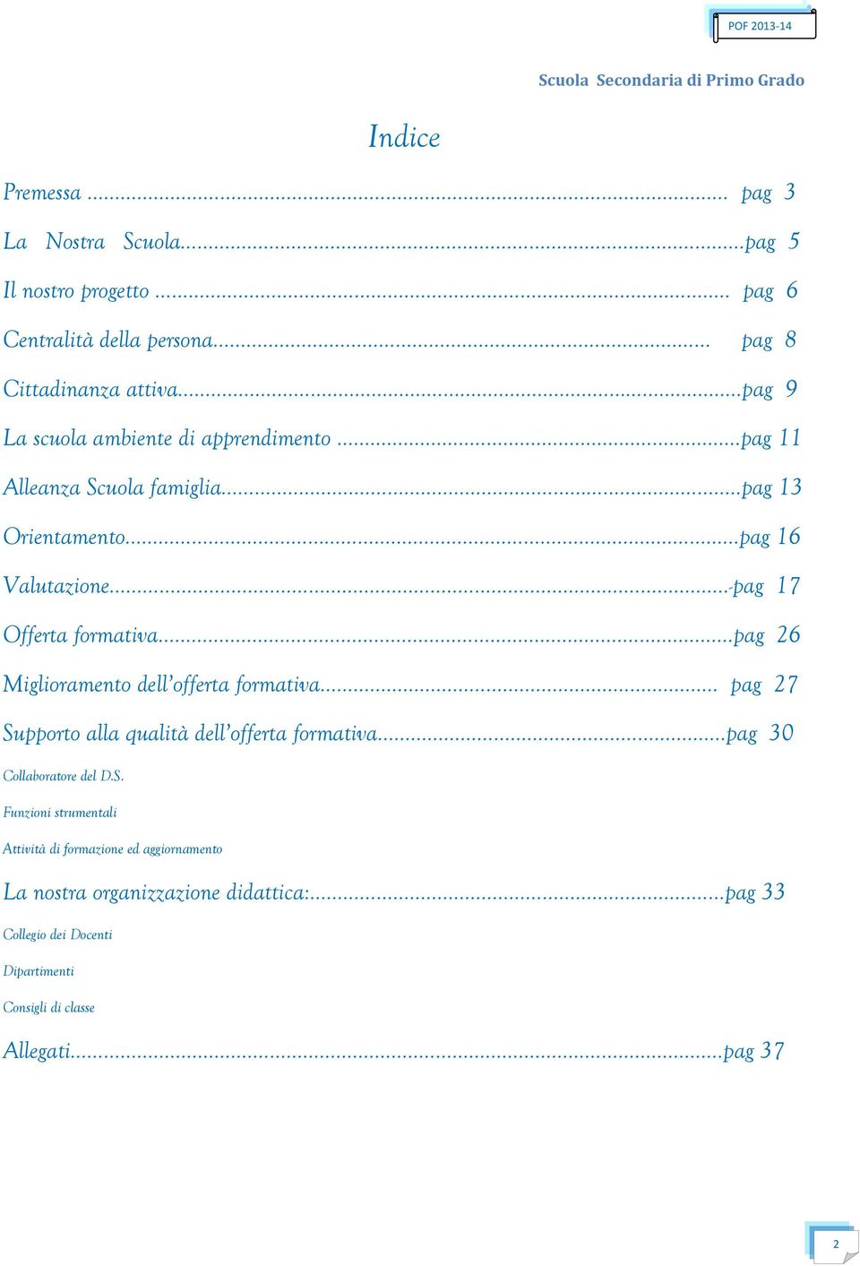 -pag 17 Offerta formativa..pag 26 Miglioramento dell offerta formativa... pag 27 Supporto alla qualità dell offerta formativa.