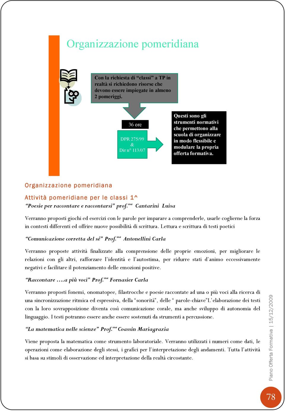 72 Organizzazione pomeridiana Attività pomeridiane per le classi 1^ Poesie per raccontare e raccontarsi prof.