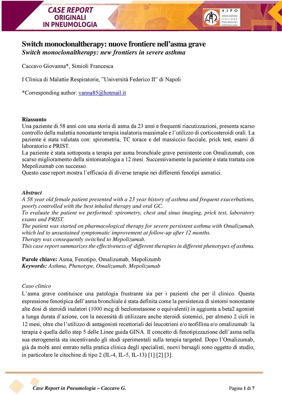 it Riassunto Una paziente di 58 anni con una storia di asma da 23 anni e frequenti riacutizzazioni, presenta scarso controllo della malattia nonostante terapia inalatoria massimale e l utilizzo di