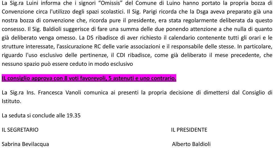 Baldioli suggerisce di fare una summa delle due ponendo attenzione a che nulla di quanto già deliberato venga omesso.