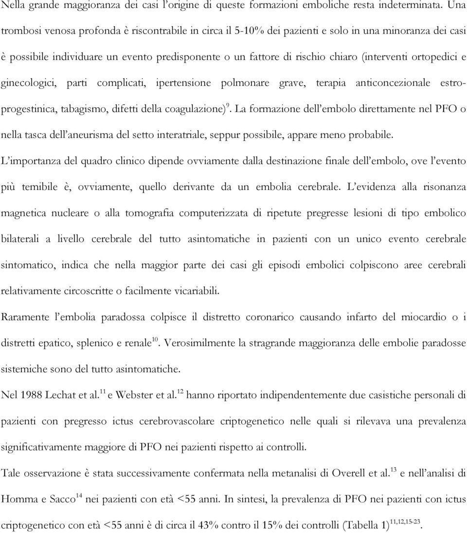 ortopedici e ginecologici, parti complicati, ipertensione polmonare grave, terapia anticoncezionale estroprogestinica, tabagismo, difetti della coagulazione) 9.