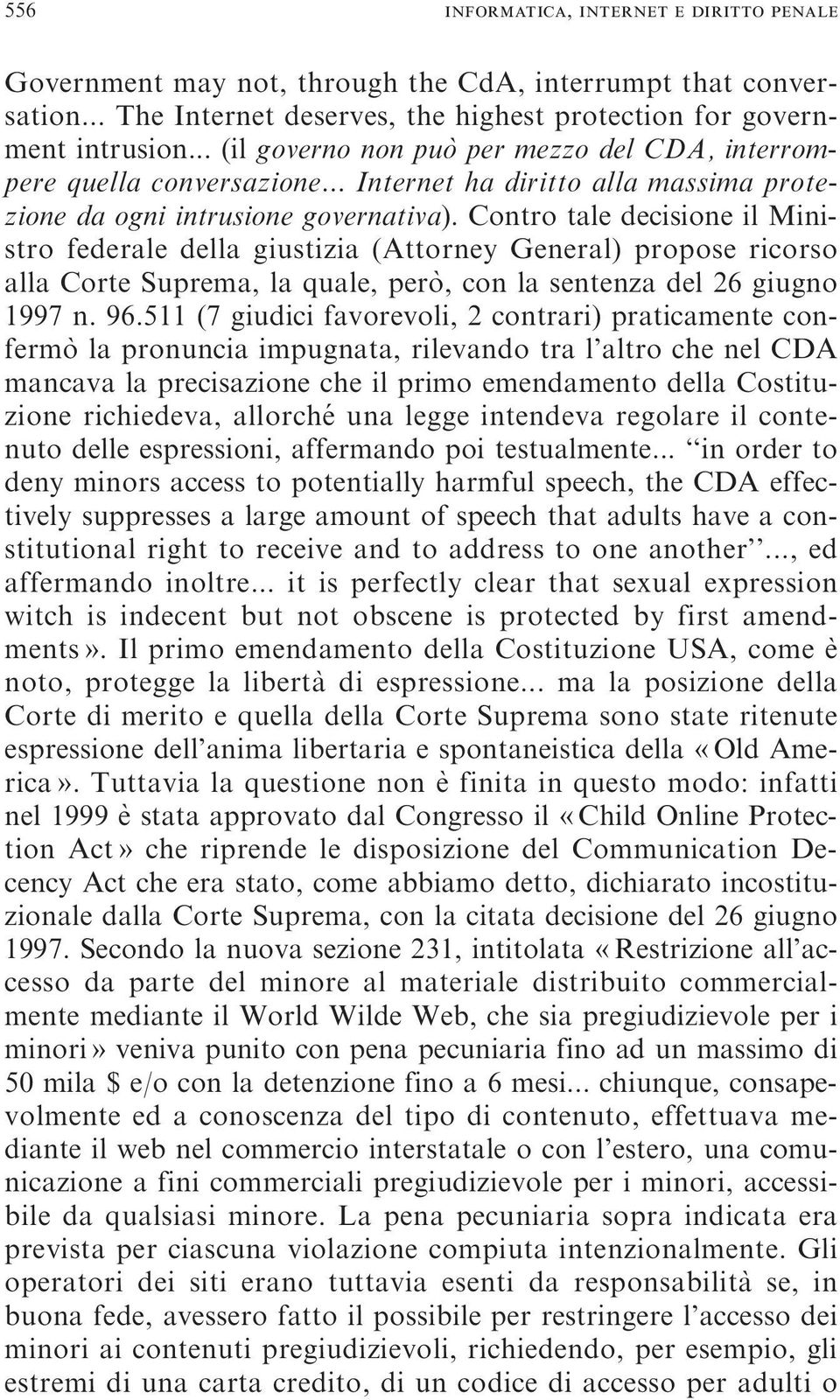 Contro tale decisione il Ministro federale della giustizia (Attorney General) propose ricorso alla Corte Suprema, la quale, pero`, con la sentenza del 26 giugno 1997 n. 96.