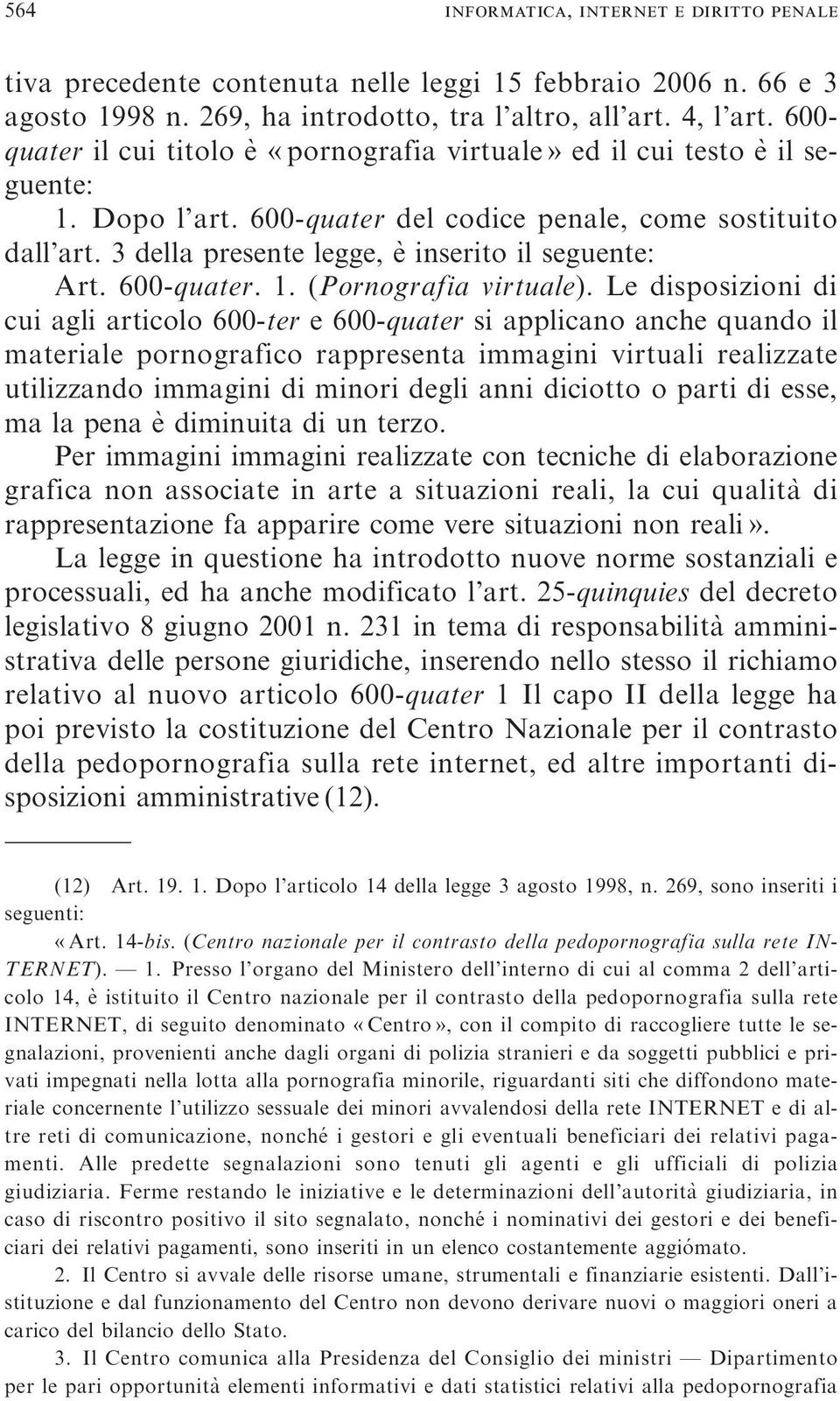 3 della presente legge, è inserito il seguente: Art. 600-quater. 1. (Pornografia virtuale).