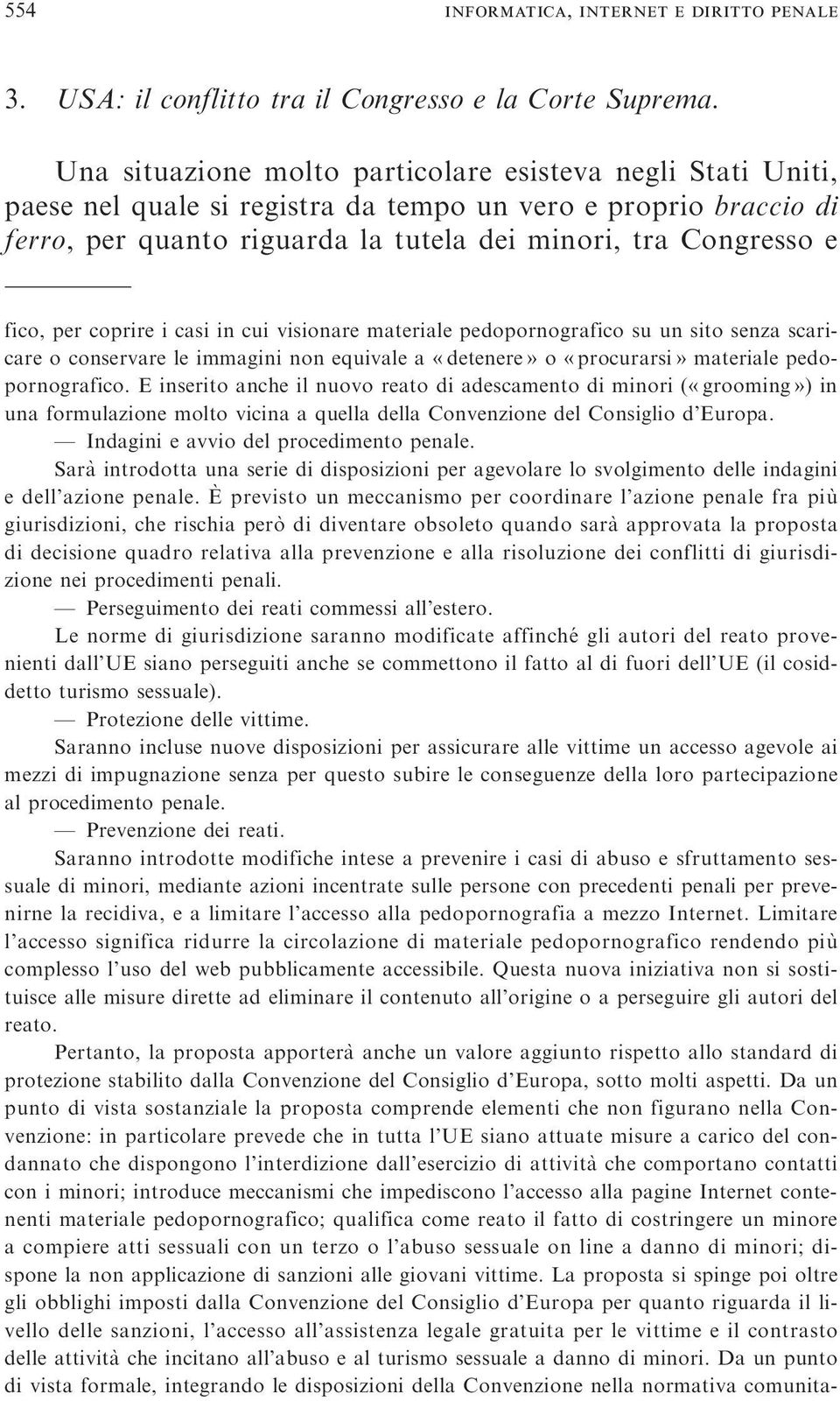 per coprire i casi in cui visionare materiale pedopornografico su un sito senza scaricare o conservare le immagini non equivale a «detenere» o «procurarsi» materiale pedopornografico.