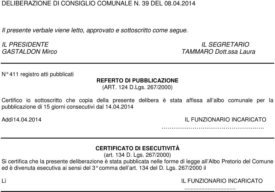 267/2000) Certifico io sottoscritto che copia della presente delibera è stata affissa all albo comunale per la pubblicazione di 15 giorni consecutivi dal 14.04.