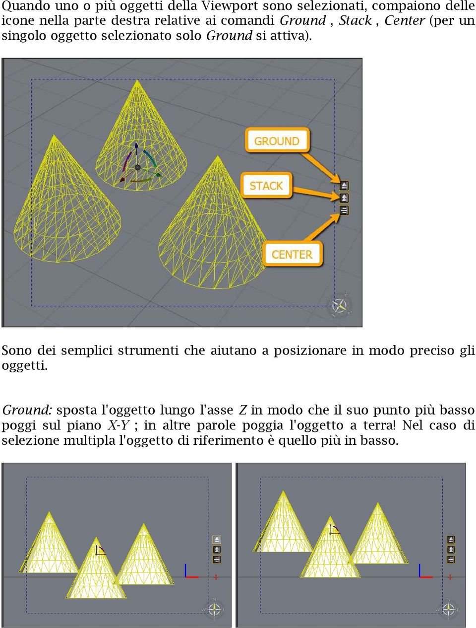 Sono dei semplici strumenti che aiutano a posizionare in modo preciso gli oggetti.