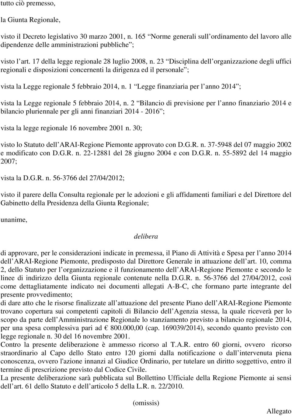 23 Disciplina dell organizzazione degli uffici regionali e disposizioni concernenti la dirigenza ed il personale ; vista la Legge regionale 5 febbraio 2014, n.