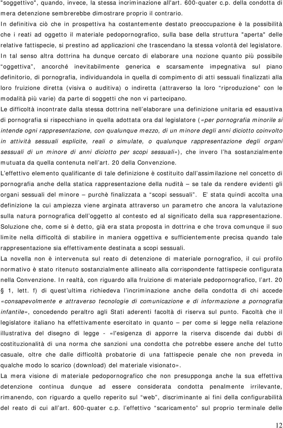 fattispecie, si prestino ad applicazioni che trascendano la stessa volontà del legislatore.