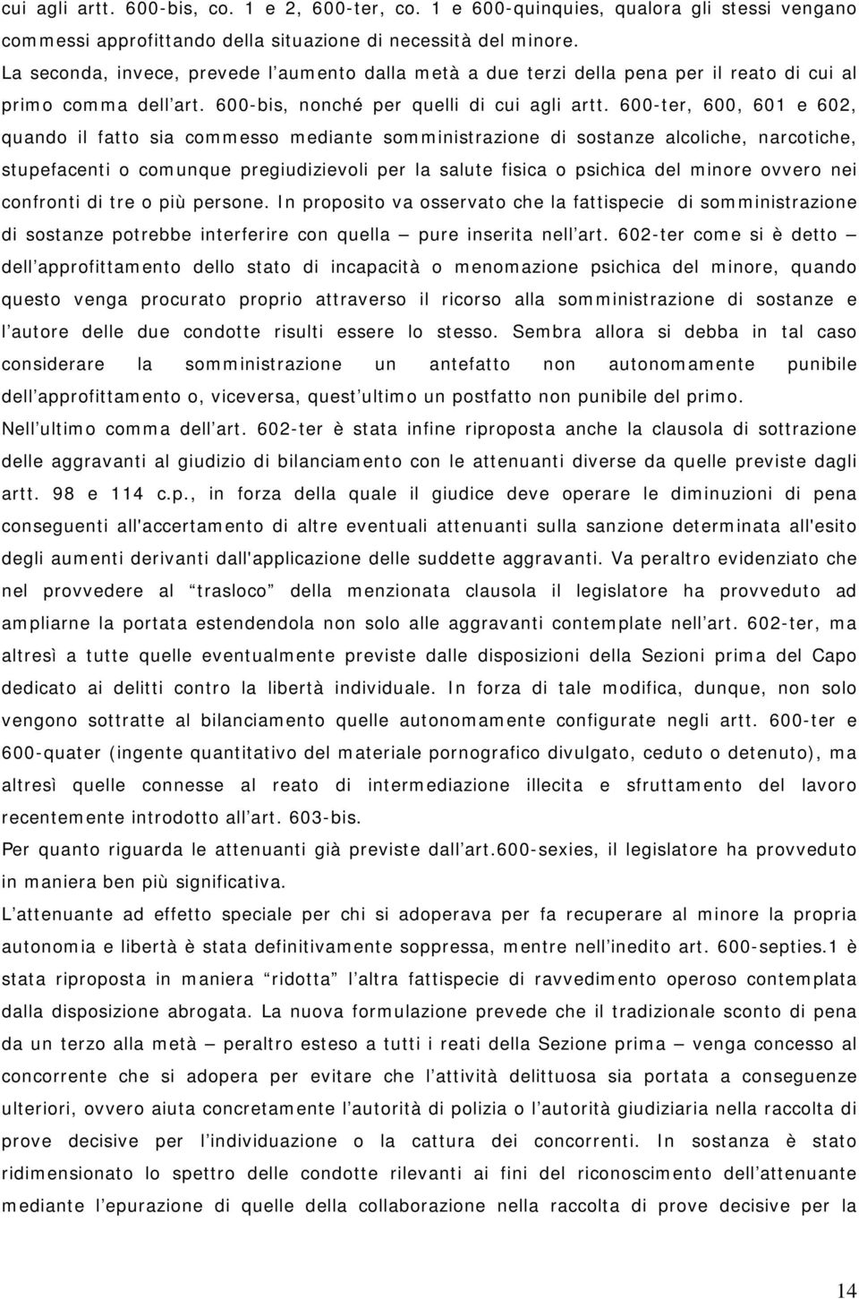 600-ter, 600, 601 e 602, quando il fatto sia commesso mediante somministrazione di sostanze alcoliche, narcotiche, stupefacenti o comunque pregiudizievoli per la salute fisica o psichica del minore