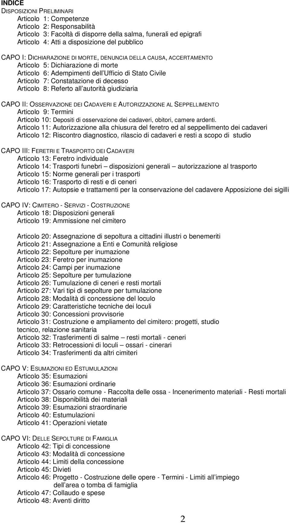 Referto all autorità giudiziaria CAPO II: OSSERVAZIONE DEI CADAVERI E AUTORIZZAZIONE AL SEPPELLIMENTO Articolo 9: Termini Articolo 10: Depositi di osservazione dei cadaveri, obitori, camere ardenti.