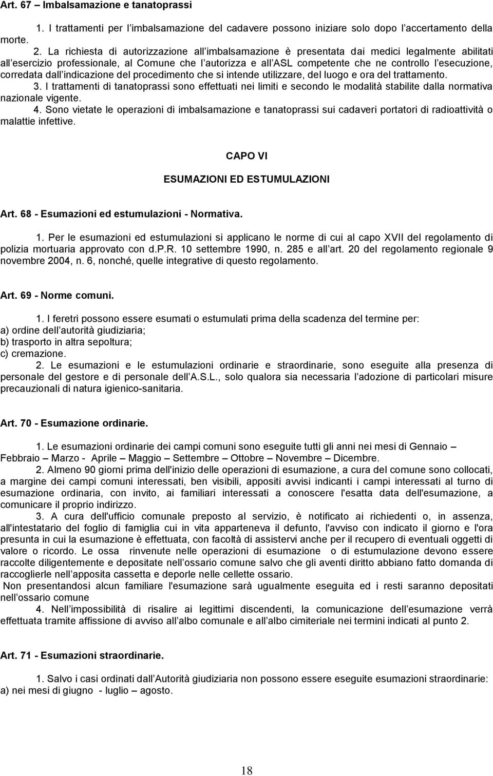 esecuzione, corredata dall indicazione del procedimento che si intende utilizzare, del luogo e ora del trattamento. 3.