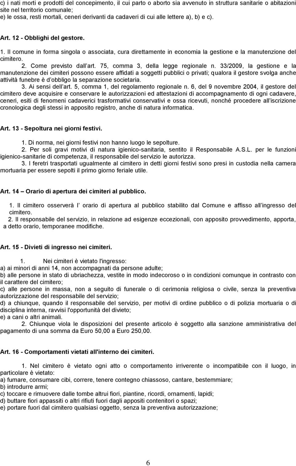 Come previsto dall art. 75, comma 3, della legge regionale n.