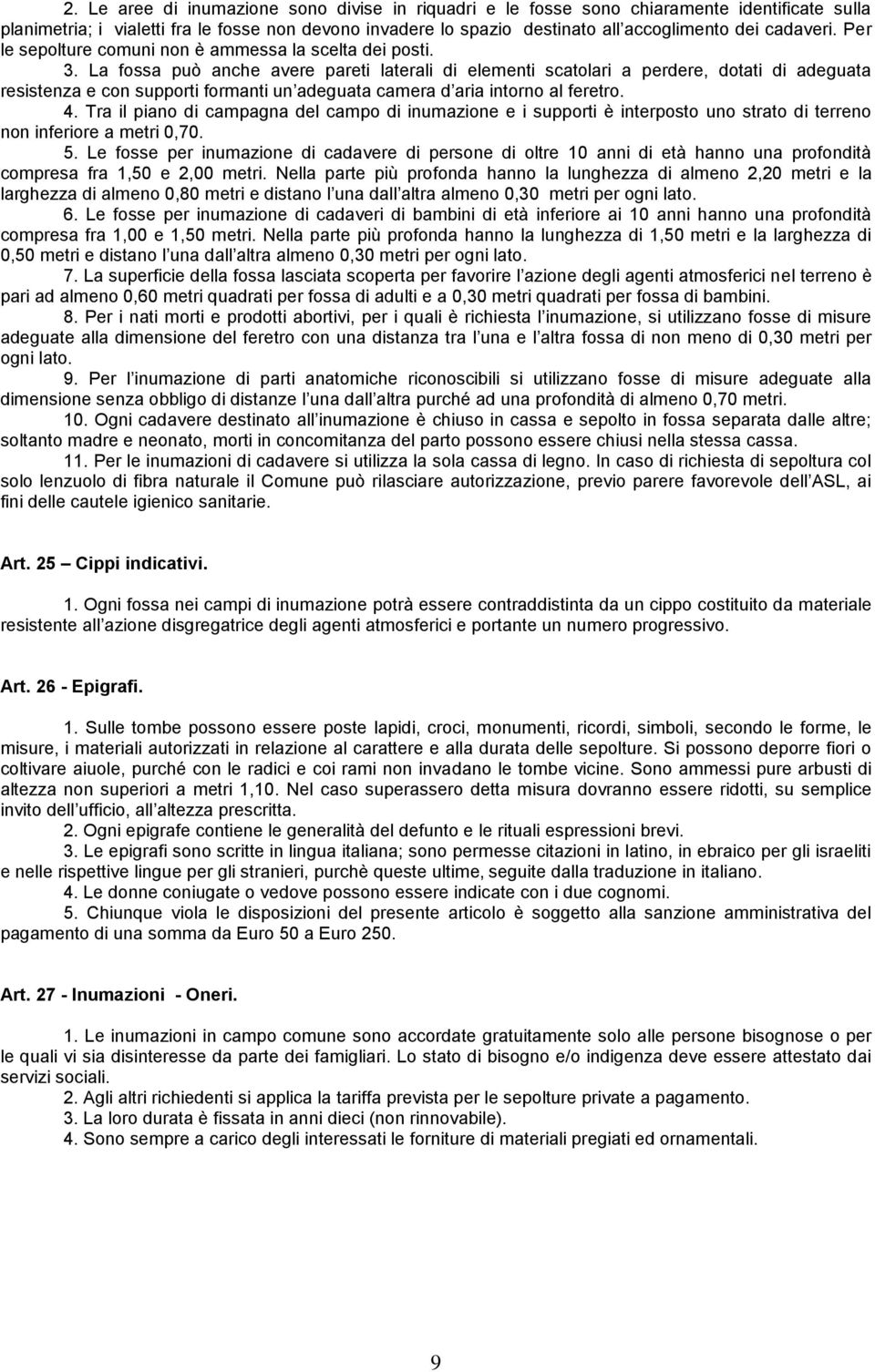 La fossa può anche avere pareti laterali di elementi scatolari a perdere, dotati di adeguata resistenza e con supporti formanti un adeguata camera d aria intorno al feretro. 4.