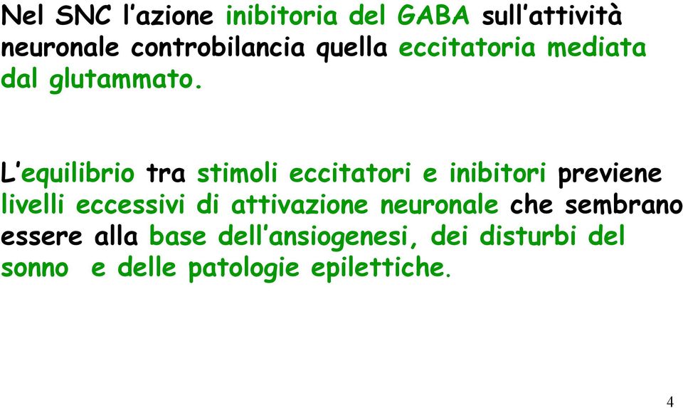 L equilibrio tra stimoli eccitatori e inibitori previene livelli eccessivi di