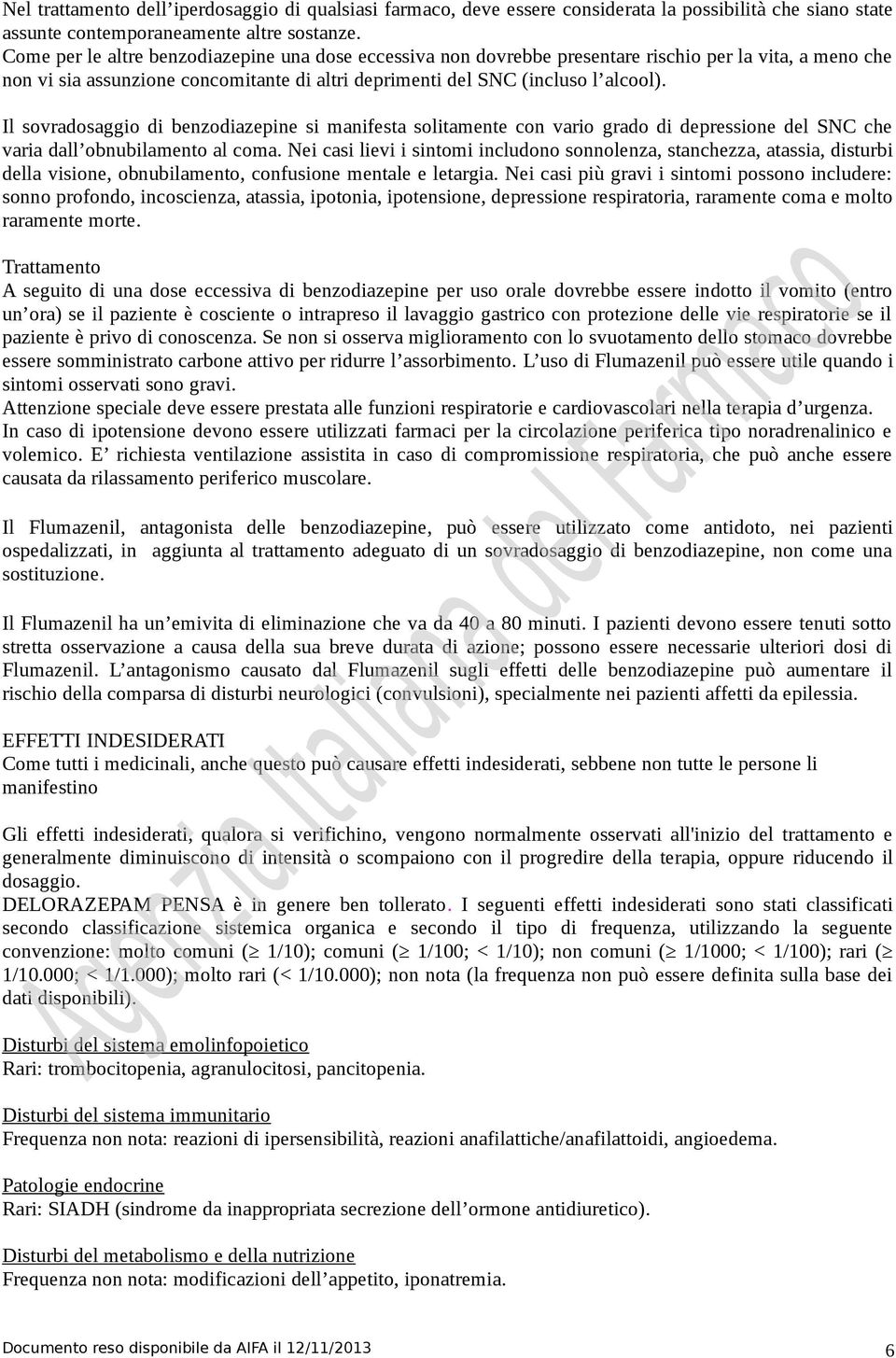 Il sovradosaggio di benzodiazepine si manifesta solitamente con vario grado di depressione del SNC che varia dall obnubilamento al coma.