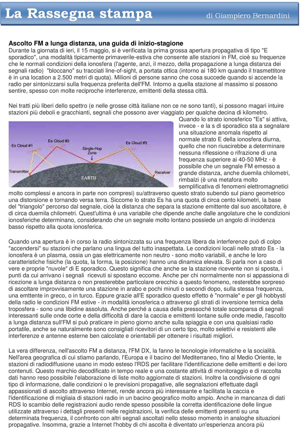 della propagazione a lunga distanza dei segnali radio) "bloccano" su tracciati line-of-sight, a portata ottica (intorno ai 180 km quando il trasmettitore è in una location a 2.500 metri di quota).