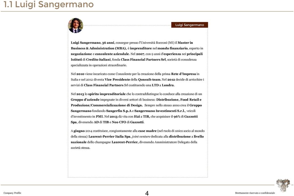 Nel 2007, con 9 anni d'esperienza nei principali Istituti di Credito italiani, fonda Class Financial Partners Srl, società di consulenza specializzata in operazioni straordinarie.