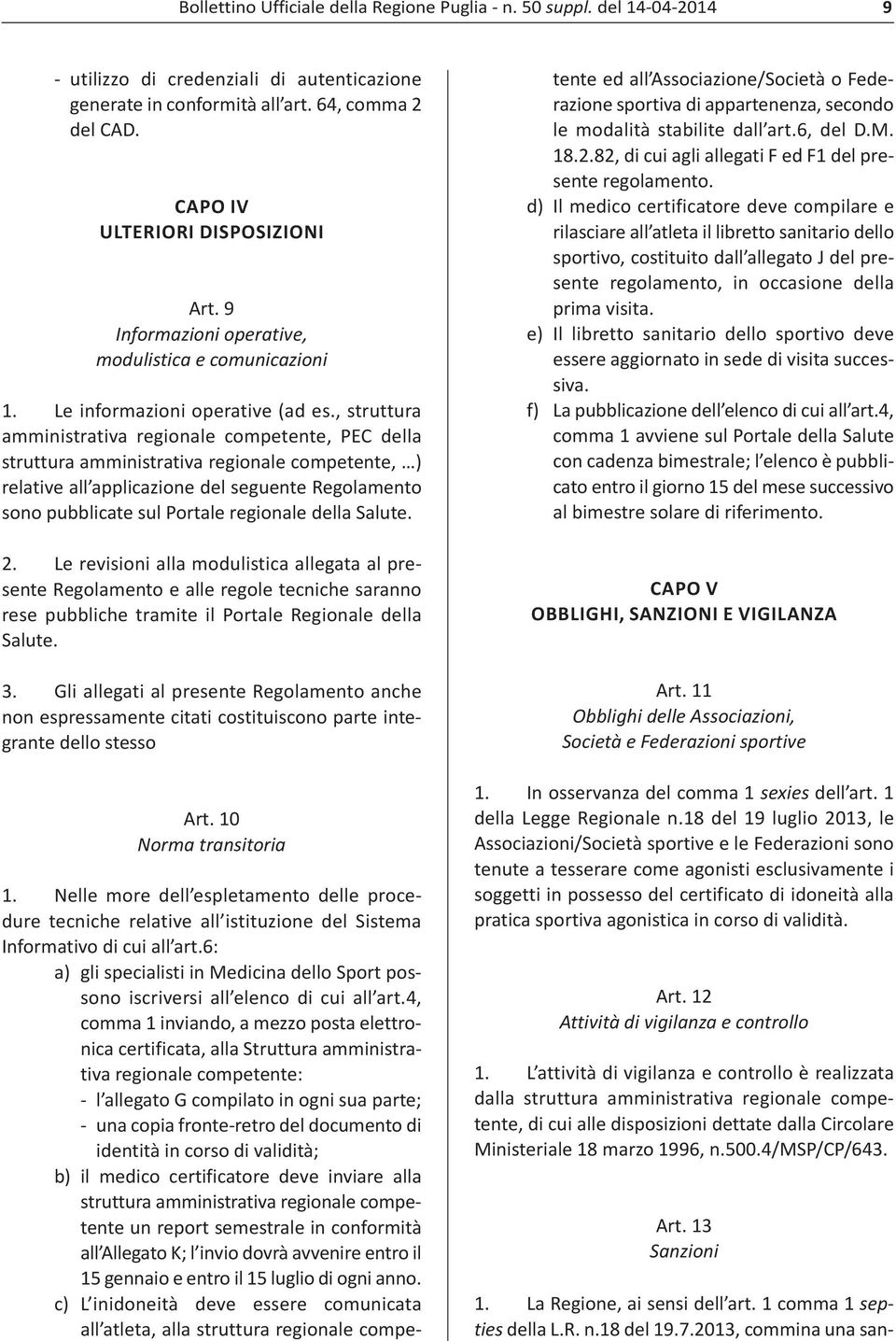 , struttura amministrativa regionale competente, PEC della struttura amministrativa regionale competente, ) relative all applicazione del seguente Regolamento sono pubblicate sul Portale regionale