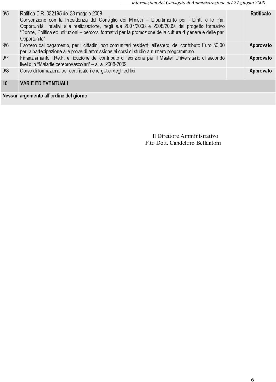 cittadini non comunitari residenti all estero, del contributo Euro 50,00 per la partecipazione alle prove di ammissione ai corsi di studio a numero programmato. 9/7 Fi