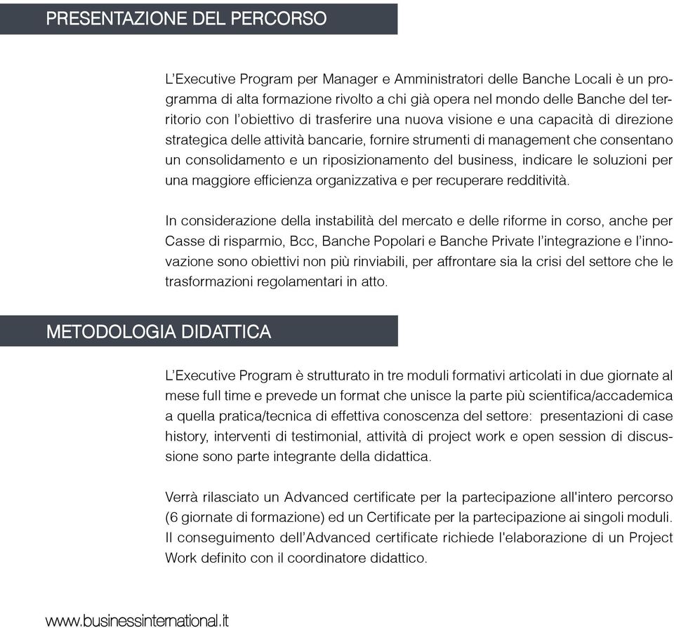 business, indicare le soluzioni per una maggiore efficienza organizzativa e per recuperare redditività.