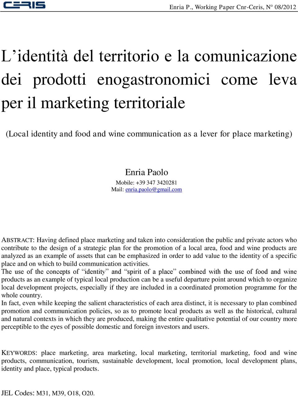 com ABSTRACT: Having defined place marketing and taken into consideration the public and private actors who contribute to the design of a strategic plan for the promotion of a local area, food and