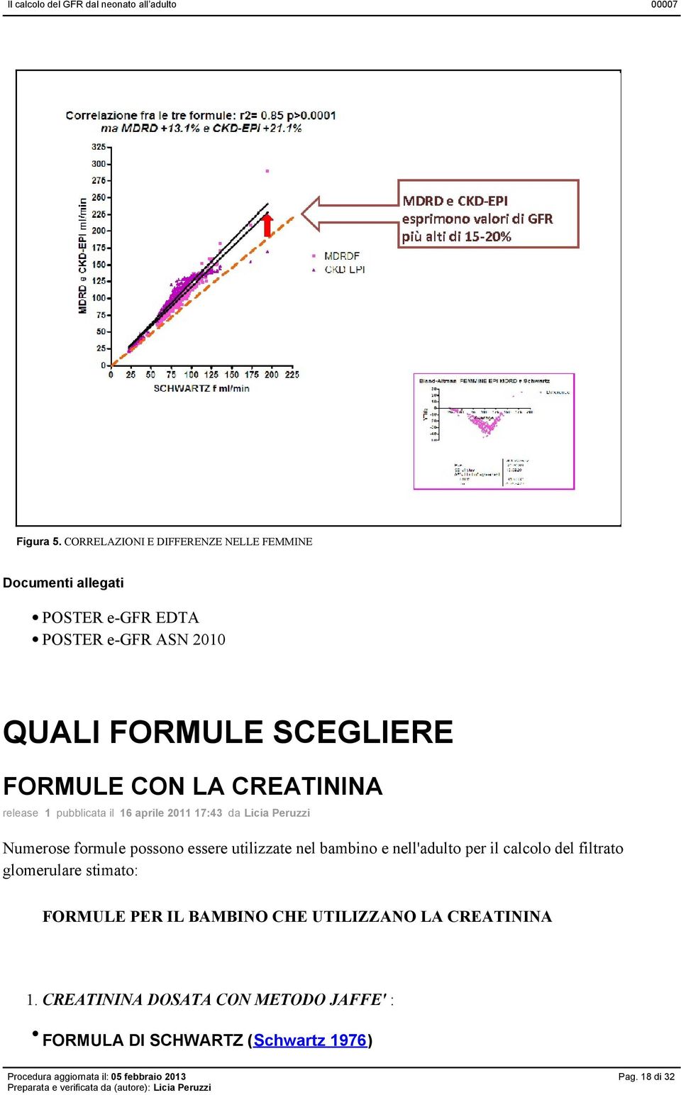 SCEGLIERE FORMULE CON LA CREATININA release 1 pubblicata il 16 aprile 2011 17:43 da Licia Peruzzi Numerose formule