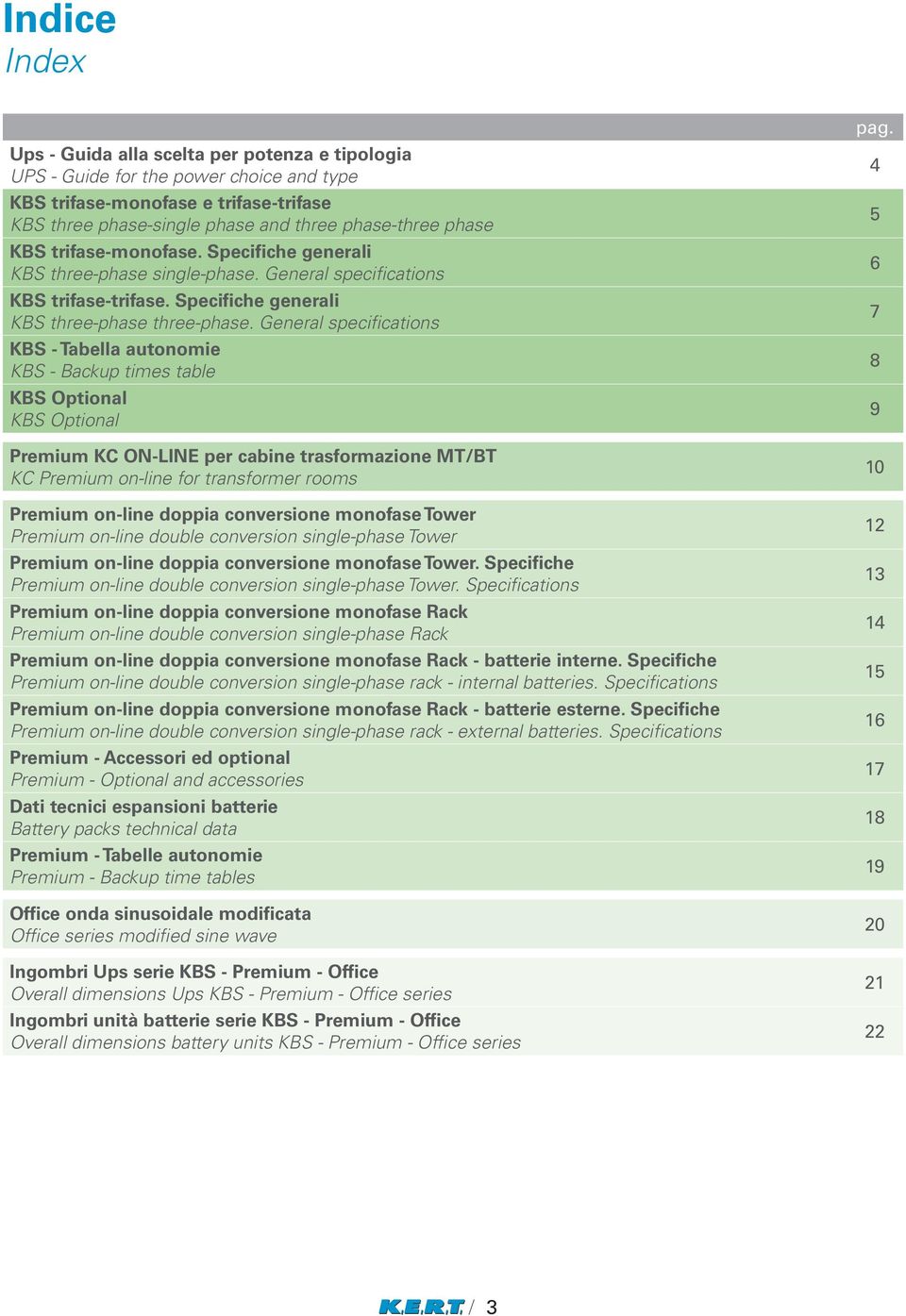 General specifications KBS - Tabella autonomie KBS - Backup times table KBS Optional KBS Optional Premium KC ON-LINE per cabine trasformazione MT/BT KC Premium on-line for transformer rooms Premium