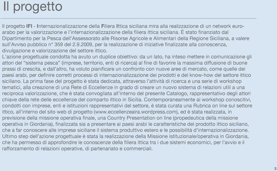 del 2.9.2009, per la realizzazione di iniziative finalizzate alla conoscenza, divulgazione e valorizzazione del settore ittico.