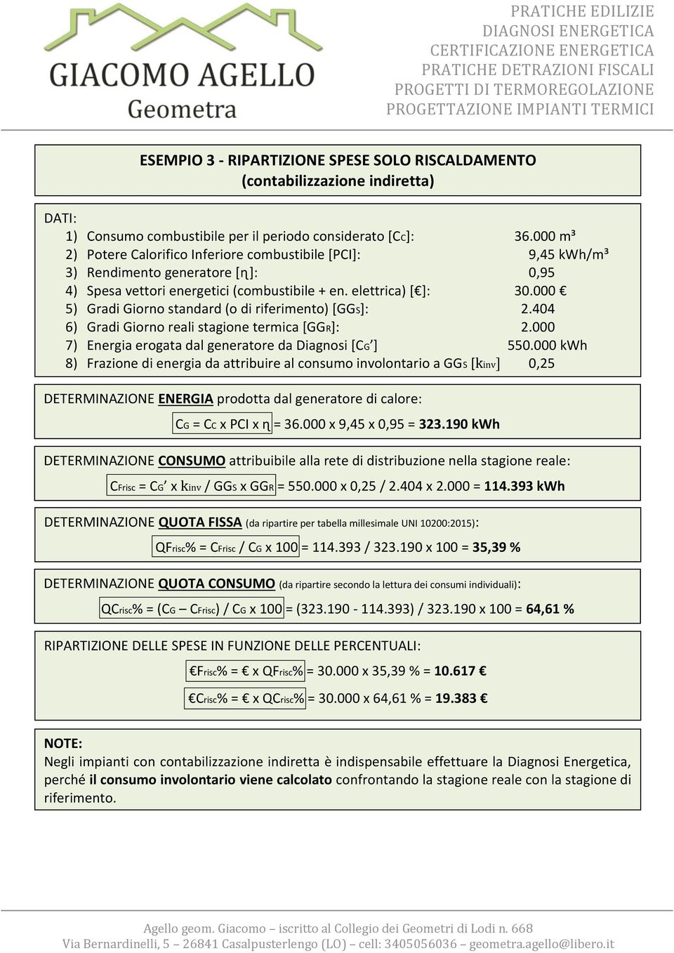 000 5) Gradi Giorno standard (o di riferimento) [GGS]: 2.404 6) Gradi Giorno reali stagione termica [GGR]: 2.000 7) Energia erogata dal generatore da Diagnosi [CG ] 550.