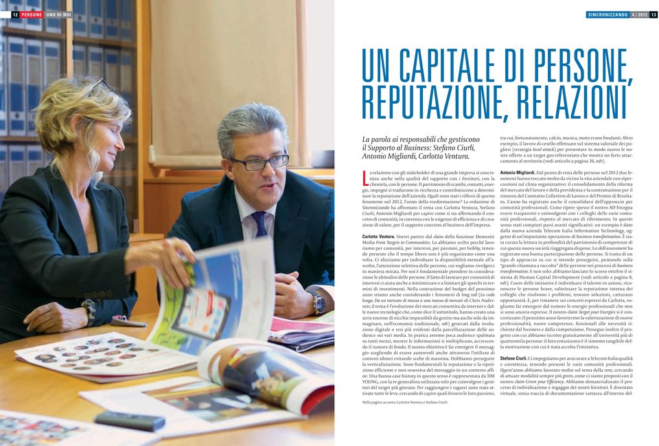 Il patrimonio di scambi, contatti, energie, impegni si traducono in ricchezza e contribuiscono a determinare la reputazione dell azienda.