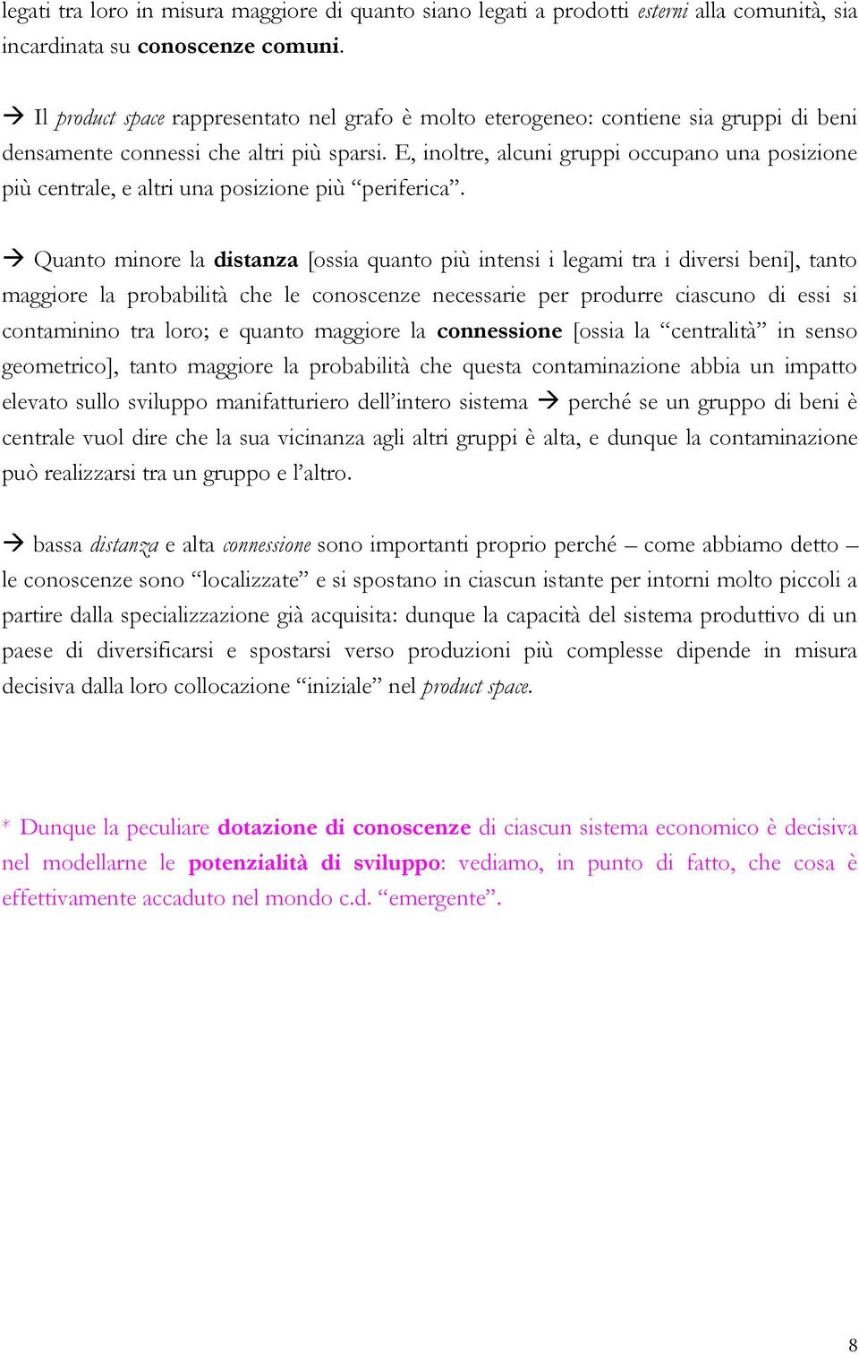 E, inoltre, alcuni gruppi occupano una posizione più centrale, e altri una posizione più periferica.