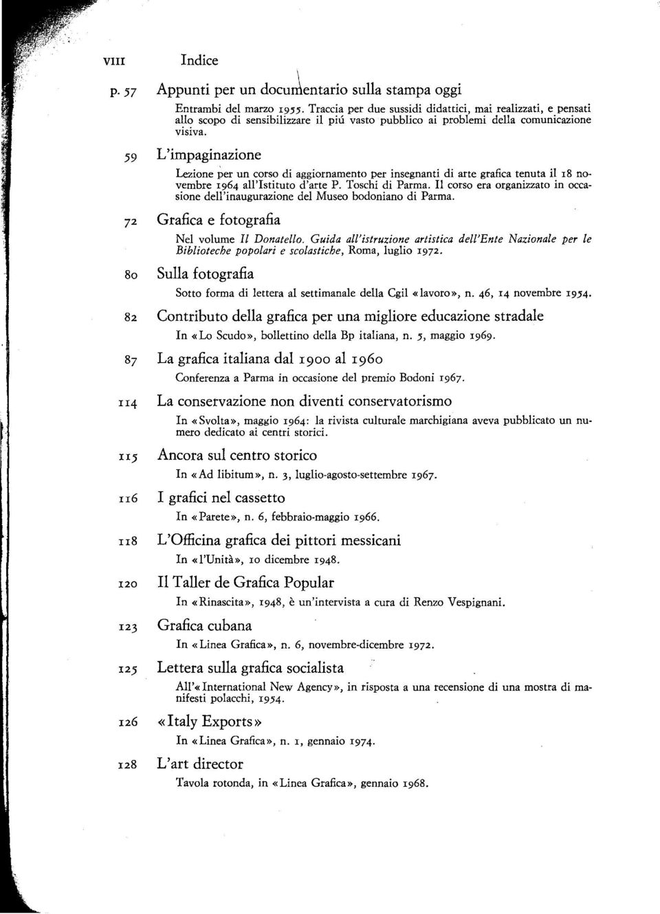 della comunicazione visiva. 59 L'impaginazione Lezione per un corso di aggiornamento per insegnanti di arte grafica tenuta il 18 novembre 1964 all'istituto d'arte P. Toschi di Parma.